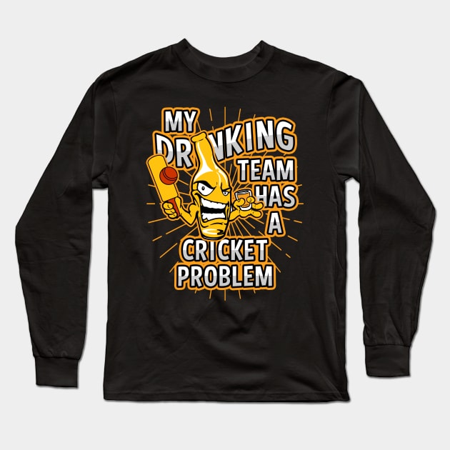 My Drinking Team Has A Cricket Problem Long Sleeve T-Shirt by megasportsfan